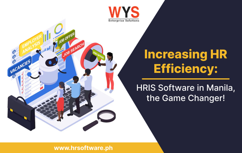 Increasing HR Efficiency HRIS Software in Manila, the Game Changer!